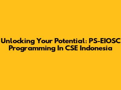 Unlocking Your Potential: PS-EIOSC Programming In CSE Indonesia