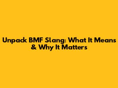 Unpack BMF Slang: What It Means & Why It Matters