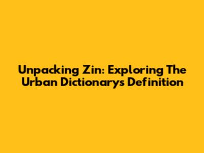 Unpacking 'Zin': Exploring The Urban Dictionary's Definition
