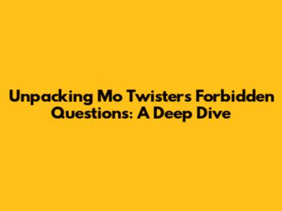 Unpacking Mo Twister's Forbidden Questions: A Deep Dive