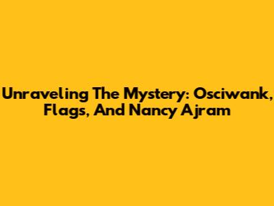 Unraveling The Mystery: Osciwank, Flags, And Nancy Ajram