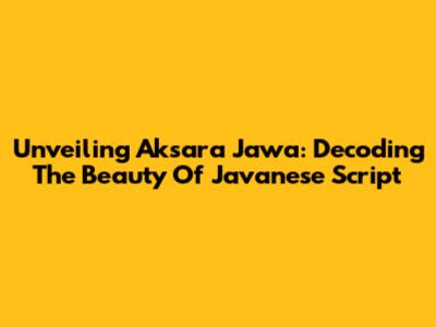 Unveiling Aksara Jawa: Decoding The Beauty Of Javanese Script