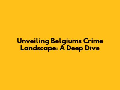 Unveiling Belgium's Crime Landscape: A Deep Dive