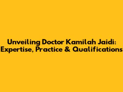 Unveiling Doctor Kamilah Jaidi: Expertise, Practice & Qualifications