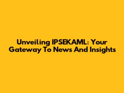 Unveiling IPSEKAML: Your Gateway To News And Insights