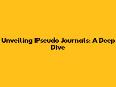 Unveiling IPseudo Journals: A Deep Dive