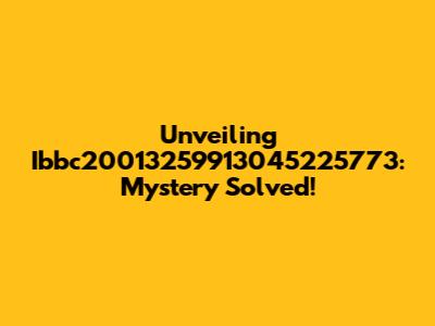 Unveiling Ibbc20013259913045225773: Mystery Solved!