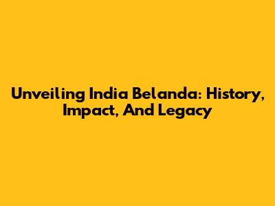 Unveiling India Belanda: History, Impact, And Legacy