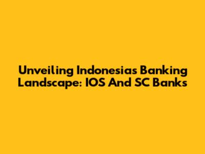Unveiling Indonesia's Banking Landscape: IOS And SC Banks