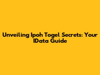 Unveiling Ipoh Togel Secrets: Your IData Guide