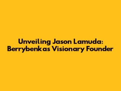 Unveiling Jason Lamuda: Berrybenka's Visionary Founder