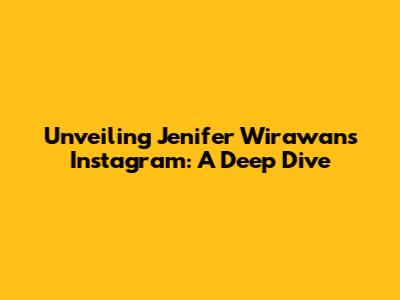 Unveiling Jenifer Wirawan's Instagram: A Deep Dive