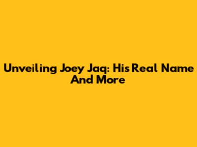 Unveiling Joey Jaq: His Real Name And More