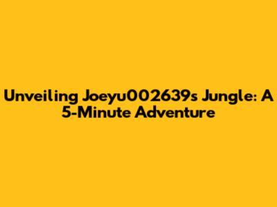 Unveiling Joeyu002639's Jungle: A 5-Minute Adventure