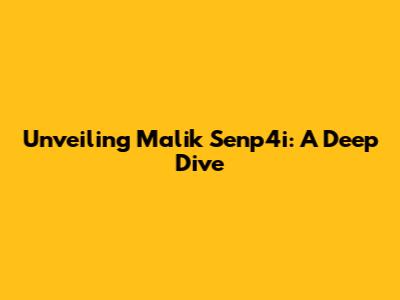 Unveiling Malik Senp4i: A Deep Dive
