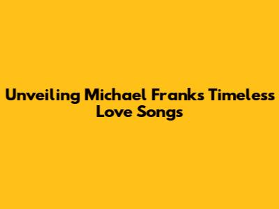 Unveiling Michael Franks' Timeless Love Songs