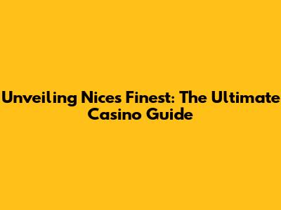 Unveiling Nice's Finest: The Ultimate Casino Guide