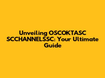 Unveiling OSCOKTASC SCCHANNELSSC: Your Ultimate Guide