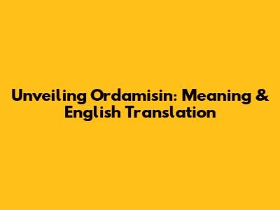 Unveiling Ordamisin: Meaning & English Translation