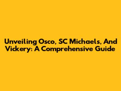 Unveiling Osco, SC Michaels, And Vickery: A Comprehensive Guide