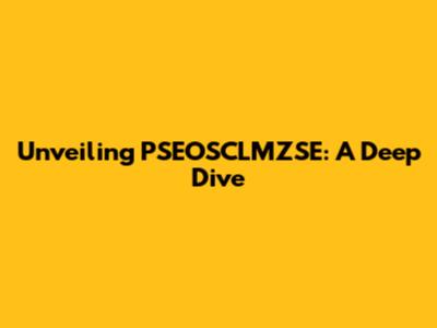Unveiling PSEOSCLMZSE: A Deep Dive