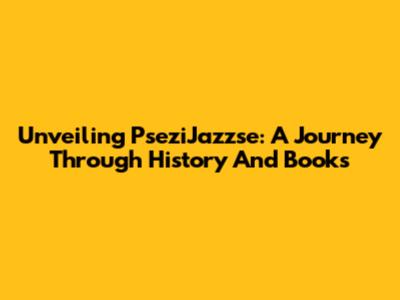 Unveiling PseziJazzse: A Journey Through History And Books