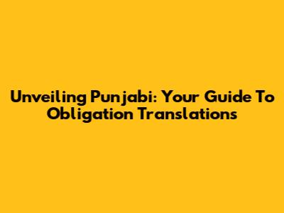 Unveiling Punjabi: Your Guide To 'Obligation' Translations