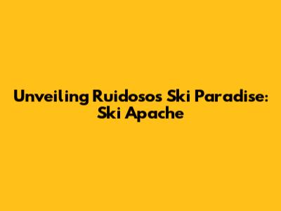 Unveiling Ruidoso's Ski Paradise: Ski Apache