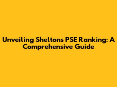 Unveiling Shelton's PSE Ranking: A Comprehensive Guide
