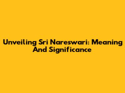Unveiling Sri Nareswari: Meaning And Significance
