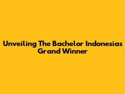Unveiling The Bachelor Indonesia's Grand Winner