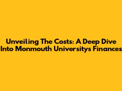 Unveiling The Costs: A Deep Dive Into Monmouth University's Finances