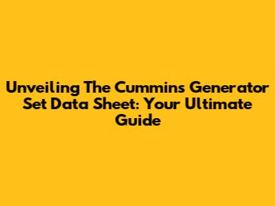 Unveiling The Cummins Generator Set Data Sheet: Your Ultimate Guide