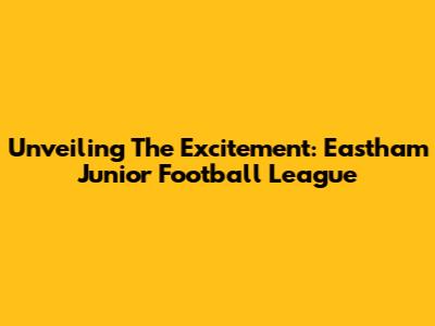 Unveiling The Excitement: Eastham Junior Football League