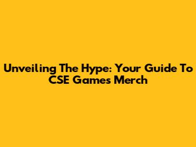 Unveiling The Hype: Your Guide To CSE Games Merch