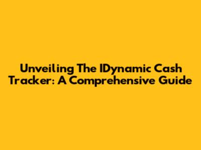 Unveiling The IDynamic Cash Tracker: A Comprehensive Guide