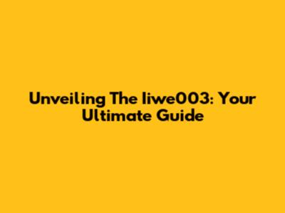 Unveiling The Iiwe003: Your Ultimate Guide