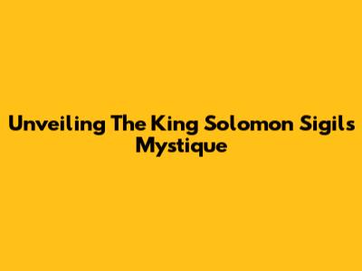 Unveiling The King Solomon Sigil's Mystique
