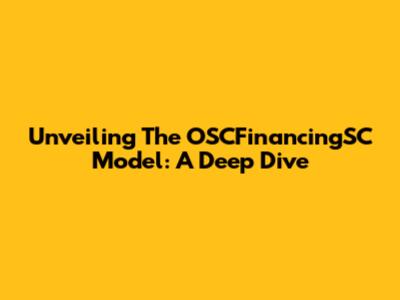 Unveiling The OSCFinancingSC Model: A Deep Dive