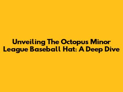 Unveiling The Octopus Minor League Baseball Hat: A Deep Dive