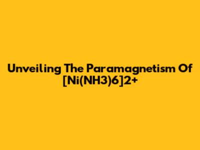 Unveiling The Paramagnetism Of [Ni(NH3)6]2+ 