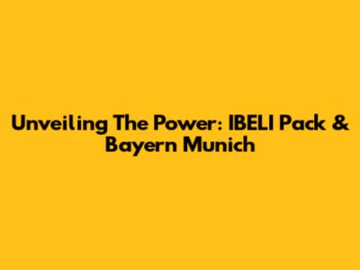 Unveiling The Power: IBELI Pack & Bayern Munich