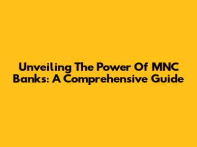 Unveiling The Power Of MNC Banks: A Comprehensive Guide