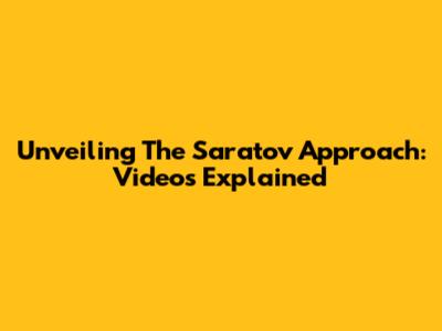 Unveiling The Saratov Approach: Videos Explained