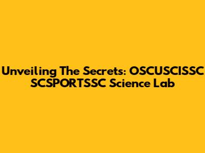 Unveiling The Secrets: OSCUSCISSC SCSPORTSSC Science Lab