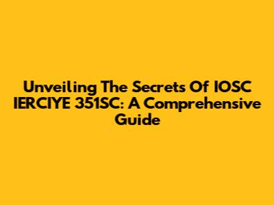 Unveiling The Secrets Of IOSC IERCIYE 351SC: A Comprehensive Guide