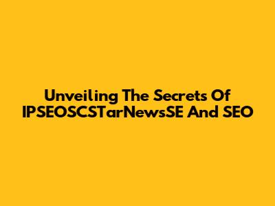 Unveiling The Secrets Of IPSEOSCSTarNewsSE And SEO