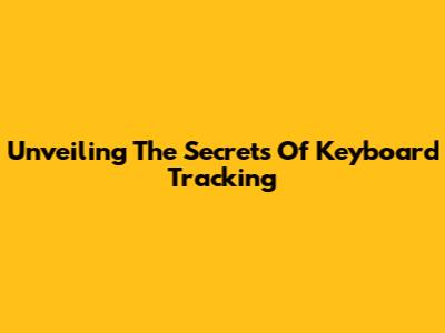 Unveiling The Secrets Of Keyboard Tracking