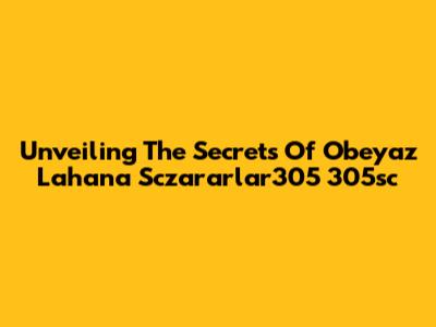Unveiling The Secrets Of Obeyaz Lahana Sczararlar305 305sc