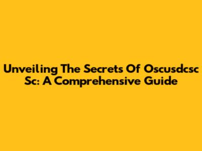 Unveiling The Secrets Of Oscusdcsc Sc: A Comprehensive Guide
